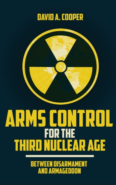 Book cover of: Arms Control for the Third Nuclear Age. By: David A. Cooper