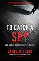 Book cover of: To Catch a Spy. By: James M. Olson