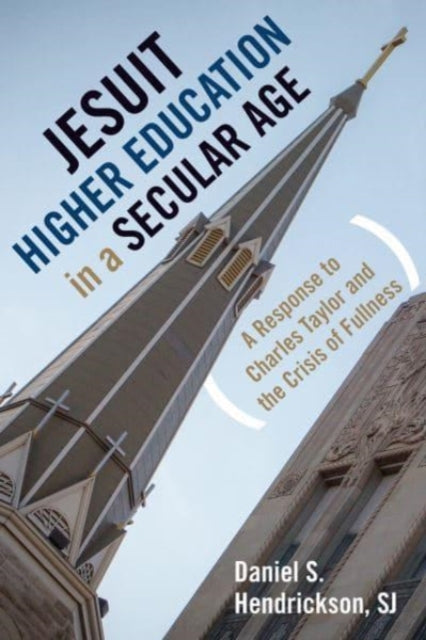 Book cover of: Jesuit Higher Education in a Secular Age. By: Daniel Scott Hendrickson