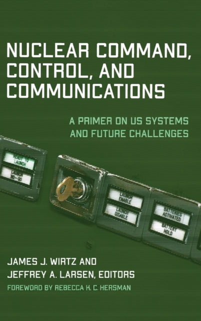 Book cover of: Nuclear Command, Control, and Communications. By: James J. Wirtz