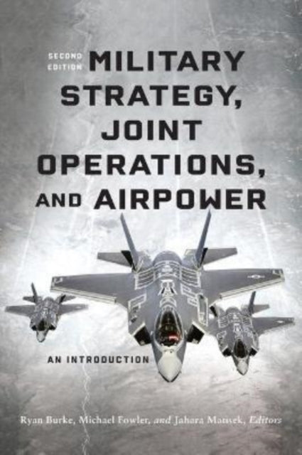 Book cover of: Military Strategy, Joint Operations, and Airpower. By: Ryan Burke