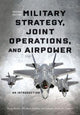 Book cover of: Military Strategy, Joint Operations, and Airpower. By: Ryan Burke