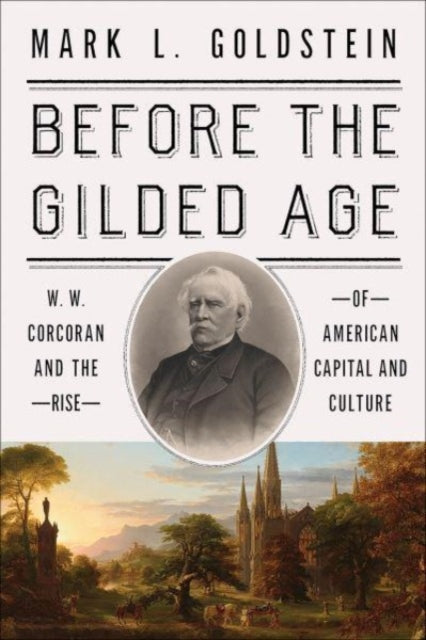 Book cover of: Before the Gilded Age. By: Mark L. Goldstein