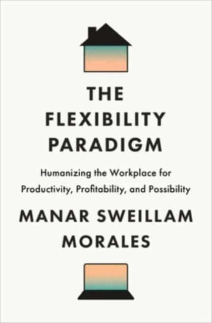 Book cover of: Flexibility Paradigm. By: Manar Sweillam Morales
