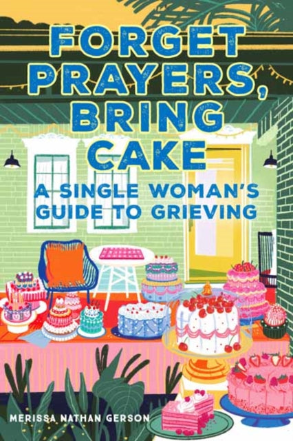 Book cover of: Forget Prayers, Bring Cake. By: Merissa Nathan Gerson