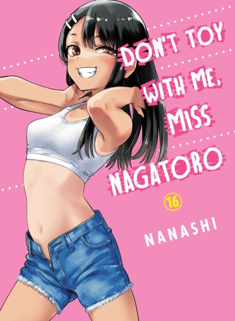 Book cover of: Don't Toy with Me, Miss Nagatoro, Volume 16. By: Nanashi