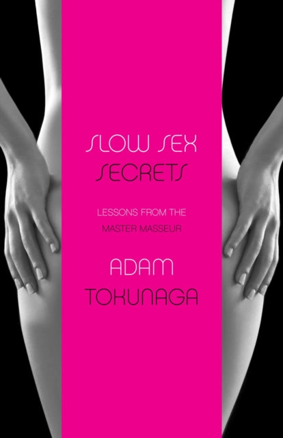 Book cover of: Slow Sex Secrets: Lessons from the Master Masseur (paperback). By: Adam Tokunaga