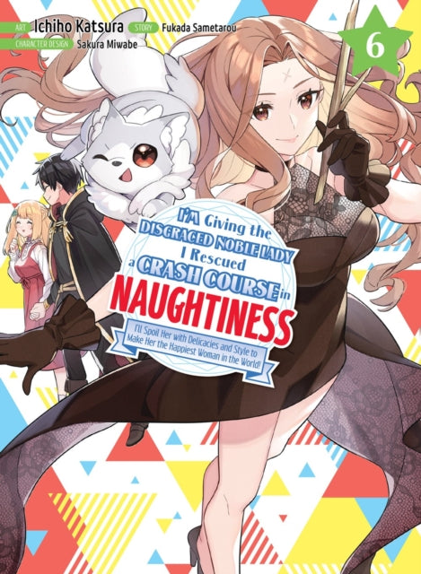 Book cover of: I'm Giving the Disgraced Noble Lady I Rescued a Crash Course in Naughtiness 6