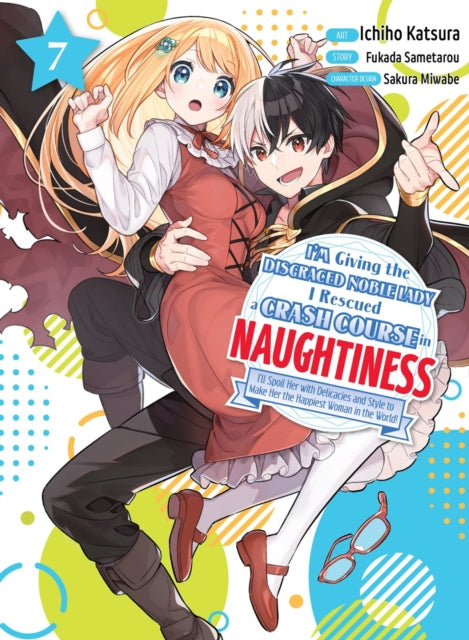 Book cover of: I'm Giving the Disgraced Noble Lady I Rescued a Crash Course in Naughtiness 7. By: Fukada Sametarou