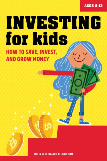 Investing for Kids, How to Save, Invest, and Grow Money 9781647398767 Dylin Redling