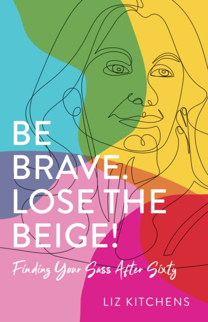 Book cover of: Be Brave. Lose the Beige. By: Liz Kitchens
