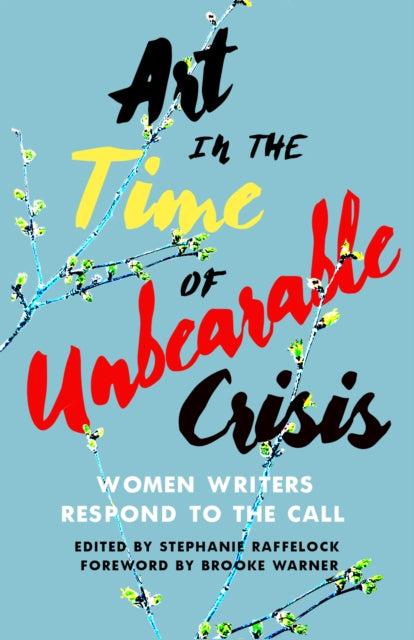 Book cover of: Art in the Time of Unbearable Crisis. By: Stephanie Raffelock