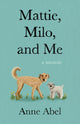 Book cover of: Mattie, Milo, and Me. By: Anne Abel