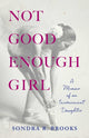 Book cover of: Not Good Enough Girl. By: Sondra R. Brooks
