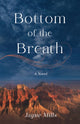 Book cover of: Bottom of the Breath. By: Jayne Mills