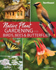 Book cover of: Native Plant Gardening for Birds, Bees & Butterflies: Northeast. By: Jaret C. Daniels