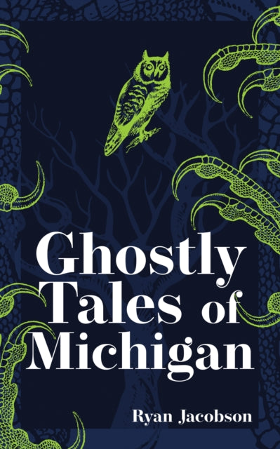 Book cover of: Ghostly Tales of Michigan. By: Ryan Jacobson