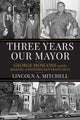 Book cover of: Three Years Our Mayor. By: Lincoln A. Mitchell