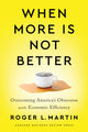 Book cover of: When More Is Not Better. By: Roger L. Martin
