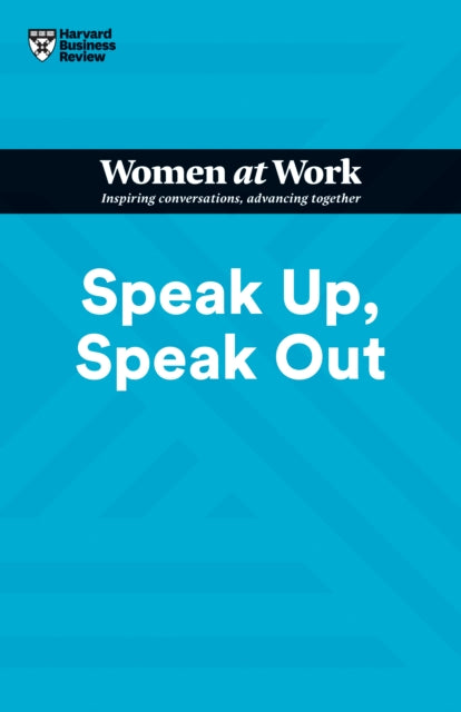 Book cover of: Speak Up, Speak Out (HBR Women at Work Series). By: Harvard Business Review Harvard Business Review