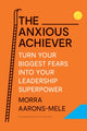 Book cover of: Anxious Achiever. By: Morra Aarons-Mele