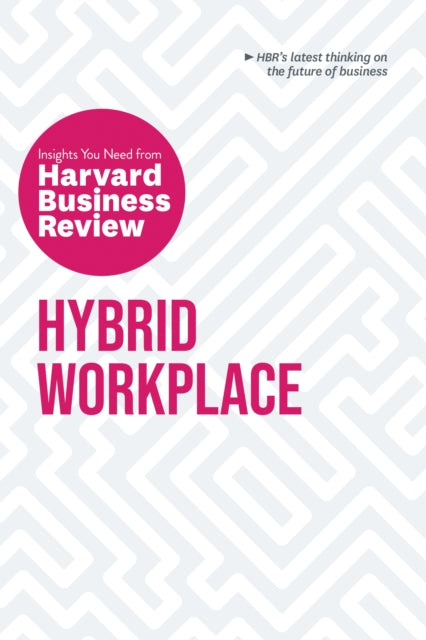 Book cover of: Hybrid Workplace: The Insights You Need from Harvard Business Review. By: Harvard Business Review