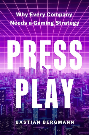 Press Play, Why Every Company Needs a Gaming Strategy