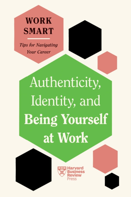 Book cover of: Authenticity, Identity, and Being Yourself at Work (HBR Work Smart Series). By: Harvard Business Review