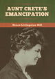 Book cover of: Aunt Crete's Emancipation. By: Grace Livingston Hill