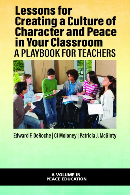 Book cover of: Lessons for Creating a Culture of Character and Peace in Your Classroom. By: Edward F. DeRoche