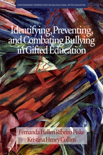 Book cover of: Identifying, Preventing and Combating Bullying in Gifted Education. By: Fernanda Hellen Ribeiro Piske