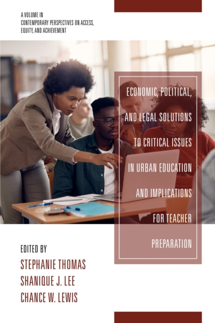 Book cover of: Economic, Political and Legal Solutions to Critical Issues in Urban Education and Implications for Teacher Preparation. By: Stephanie Thomas