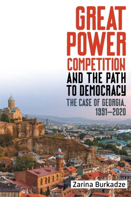 Book cover of: Great Power Competition and the Path to Democracy. By: Zarina Burkadze