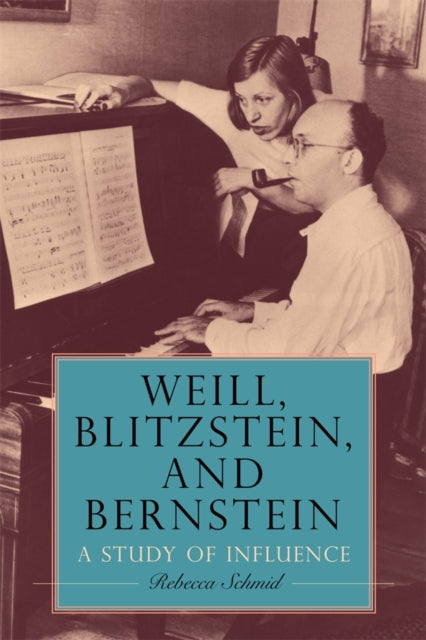 Book cover of: Weill, Blitzstein, and Bernstein. By: Rebecca Schmid