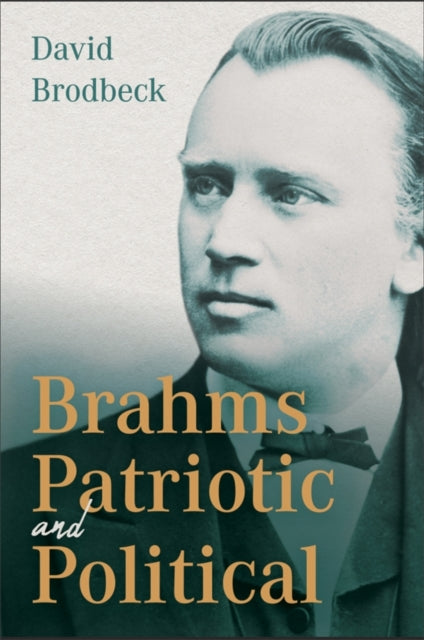 Book cover of: Brahms Patriotic and Political. By: David Brodbeck