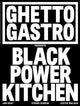 Book cover of: Ghetto Gastro Presents Black Power Kitchen. By: Jon Gray
