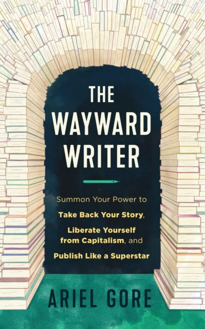 Book cover of: Wayward Writer. By: Ariel Gore