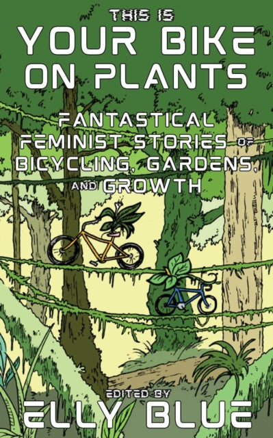 Book cover of: This Is Your Bike on Plants. By: Elly Blue