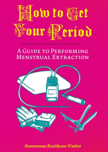 Book cover of: How To Get Your Period. By: Anonymous Healthcare Worker
