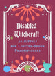 Disabled Witchcraft, 95 Rituals for Limited-Spoon Practitioners 9781648414305 Kandi Zeller