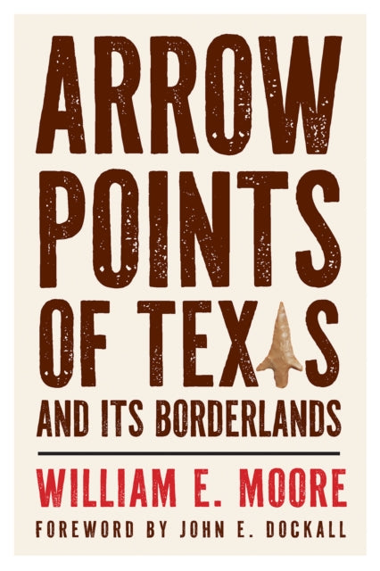 Book cover of: Arrow Points of Texas and Its Borderlands. By: William E. Moore