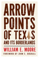 Book cover of: Arrow Points of Texas and Its Borderlands. By: William E. Moore
