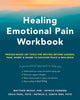 Book cover of: Healing Emotional Pain Workbook. By: Matthew McKay