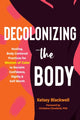 Book cover of: Decolonizing the Body. By: Kelsey Blackwell