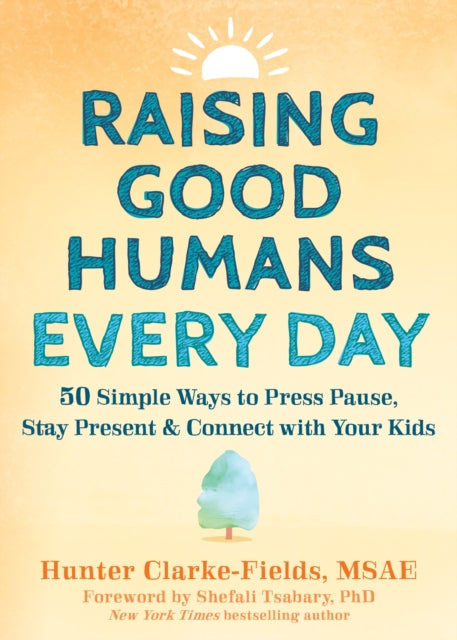 Book cover of: Raising Good Humans Every Day. By: Hunter Clarke-Fields