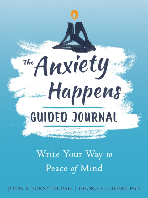 Book cover of: Anxiety Happens Journal. By: John P. Forsyth