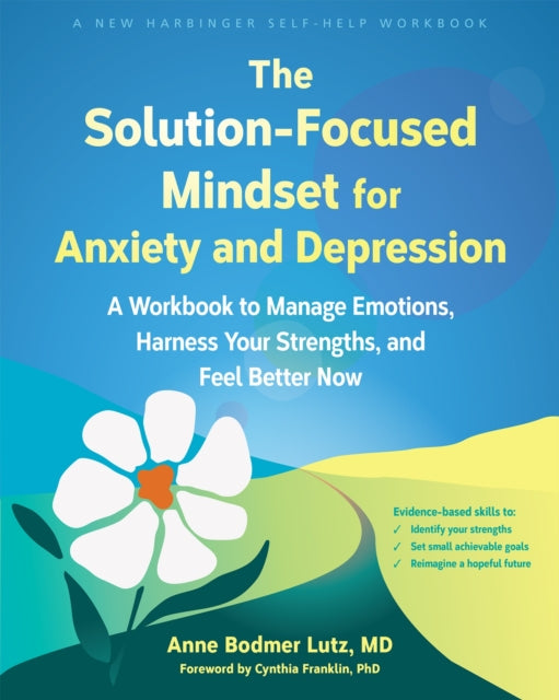 Book cover of: The Solution-Focused Mindset for Anxiety and Depression