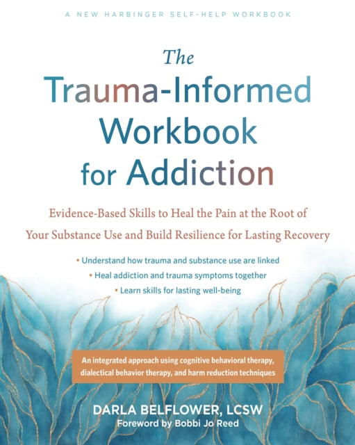 Book cover of: The Trauma-Informed Workbook for Addiction. By: Darla Belflower