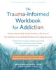 Book cover of: The Trauma-Informed Workbook for Addiction. By: Darla Belflower