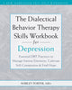 The Dialectical Behavior Therapy Skills Workbook for Depression